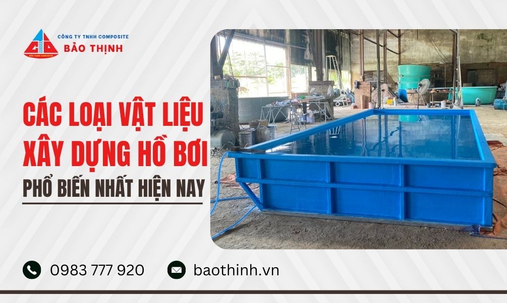 Các loại vật liệu xây dựng hồ bơi phổ biến nhất hiện nay
